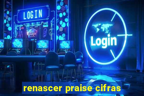 renascer praise cifras